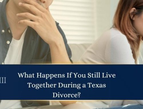 What Happens If You Still Live Together During a Texas Divorce?