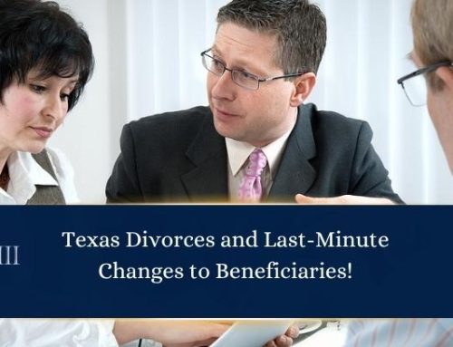 Texas Divorces and Last-Minute Changes to Beneficiaries!